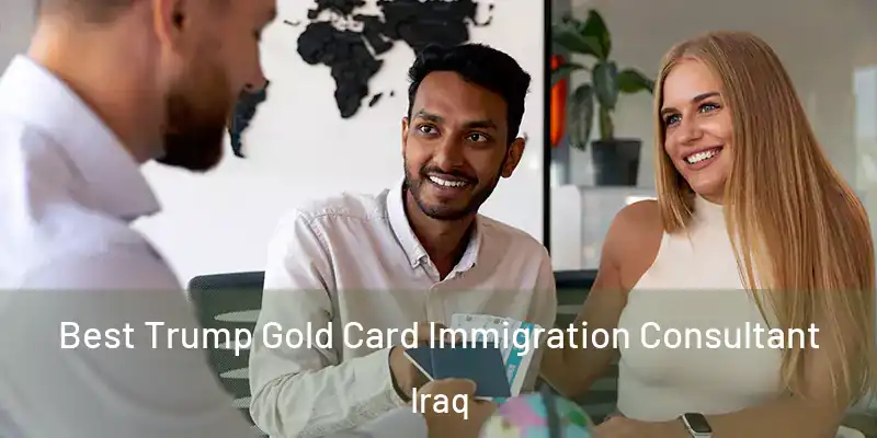Best Trump Gold Card Immigration Consultant Iraq