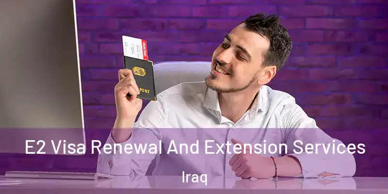 E2 Visa Renewal And Extension Services Iraq