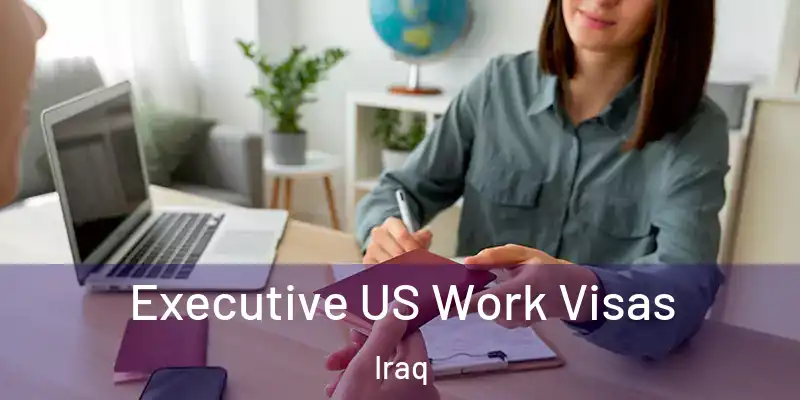 Executive US Work Visas Iraq
