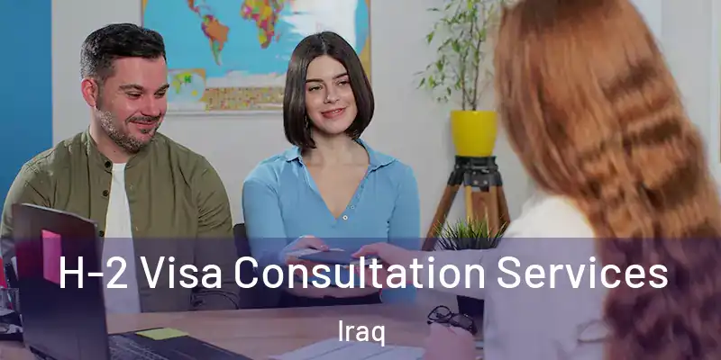 H-2 Visa Consultation Services Iraq