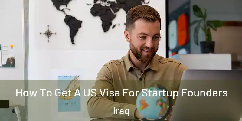 How To Get A US Visa For Startup Founders Iraq