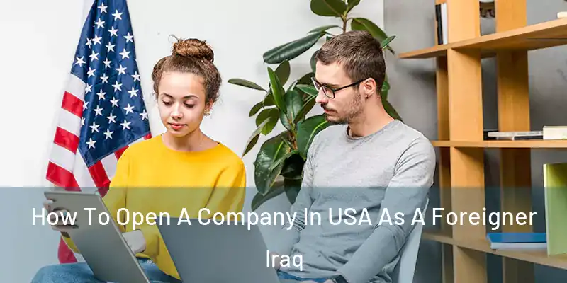 How To Open A Company In USA As A Foreigner Iraq