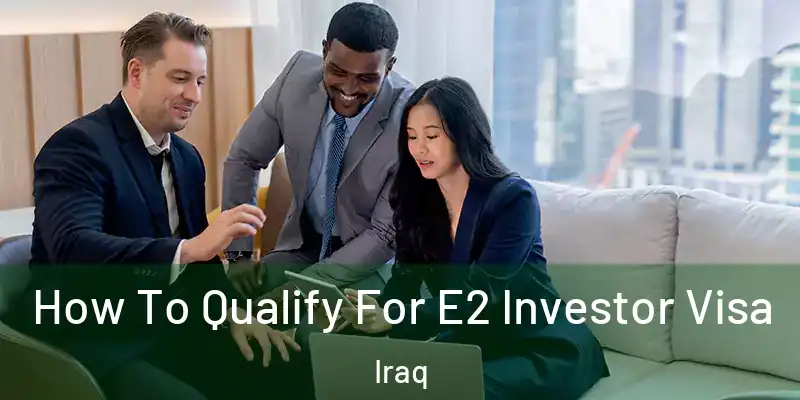 How To Qualify For E2 Investor Visa Iraq