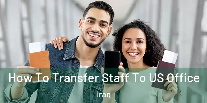 How To Transfer Staff To US Office Iraq