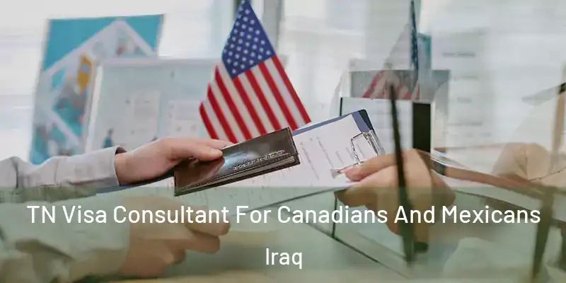 TN Visa Consultant For Canadians And Mexicans Iraq