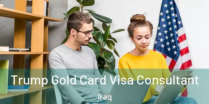 Trump Gold Card Visa Consultant Iraq