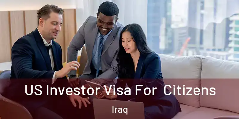 US Investor Visa For Citizens Iraq