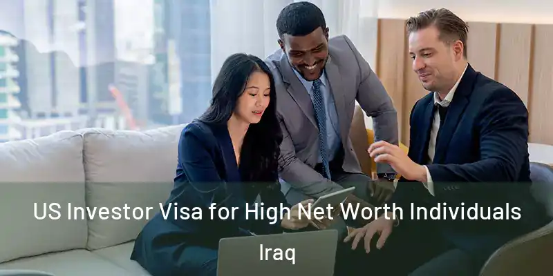 US Investor Visa for High Net Worth Individuals Iraq