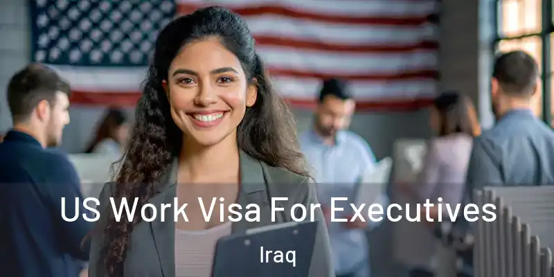US Work Visa For Executives Iraq