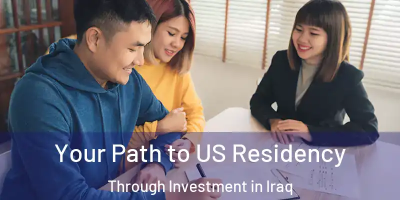 Your Path to US Residency Through Investment in Iraq